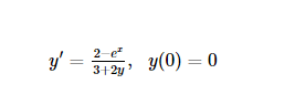 2-e
y' = , y(0) = 0
3+2y
