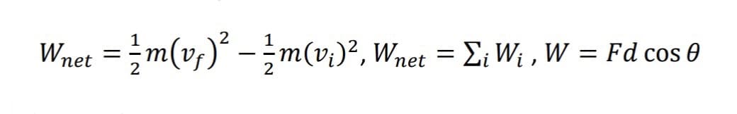 Wnet = = m(vƒ)² – 1⁄m(v;)², Wnet = Σ₁ W₁, W = Fd cos
-