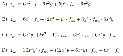 A) zyr = 6x² · fu · 6x²y+ 5yª · fwu · 6x²y
B) zyz = 6x2 . fu + (2a³ – 1) · fuu + 5y4 · fwu · 6x²y
C) zyz = 6a?y · (2x3 – 1) · fuu + 6x² · fu + 6x²y· fwru
D) zpz = 30x?y5 . fwu + (12x³y – 6x²y) · fuu + 6x² · fu
