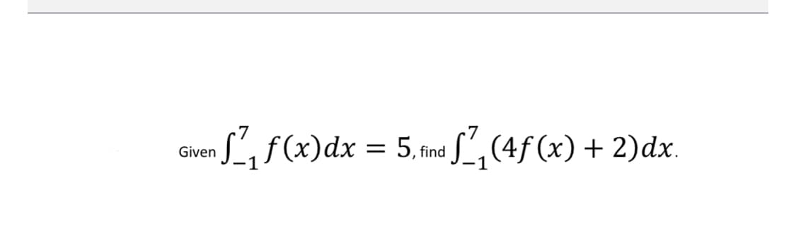 Lif(x)dx = 5.tind S (4f(x) + 2)dx.
Given
