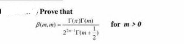 Prove that
I(x)(m)
B(m, m) =
for m > 0
2r(m+
