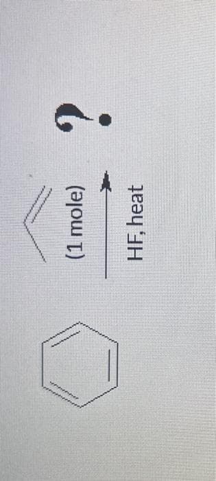 Supee prapret
(1 mole)
HF, heat
?