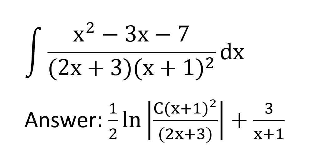 x2 — Зх — 7
dx
(2х + 3)(х + 1)2
X'
1
|C(x+1)²|
3
Answer: -In
2
(2x+3)
x+1
