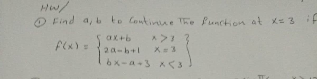 Hw/
O Find a, b to Continue The function at x= 3 if
ax+b
A(x) =
%3D
2 a-b+1
bメーA+3 Xくる
X= 3
