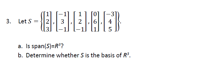 1
3
3. Let S
2
3
2
a. Is span(S)=R³?
b. Determine whether S is the basis of R3.
