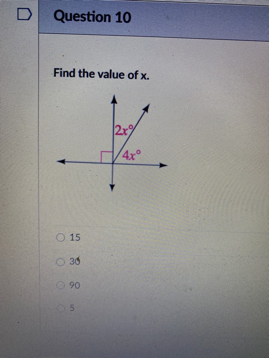 Question 10
Find the value of x.
2x%
4x°
O 15
O 30
0 90
