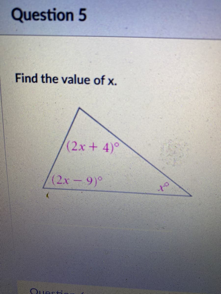 Question 5
Find the value of x.
(2x+4)°
(2x 9)°
to
הדוה1:
