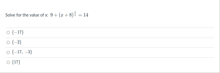 Solve for the value of x: 9+ (x + 8)
14
O {-17}
o {-2}
o {-17, –3}
O {17}
