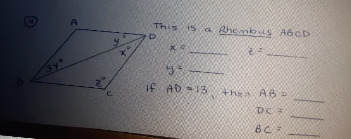 This
is
a Rhombus ABCD
34°
If AD-13
then A6 =
DC =
