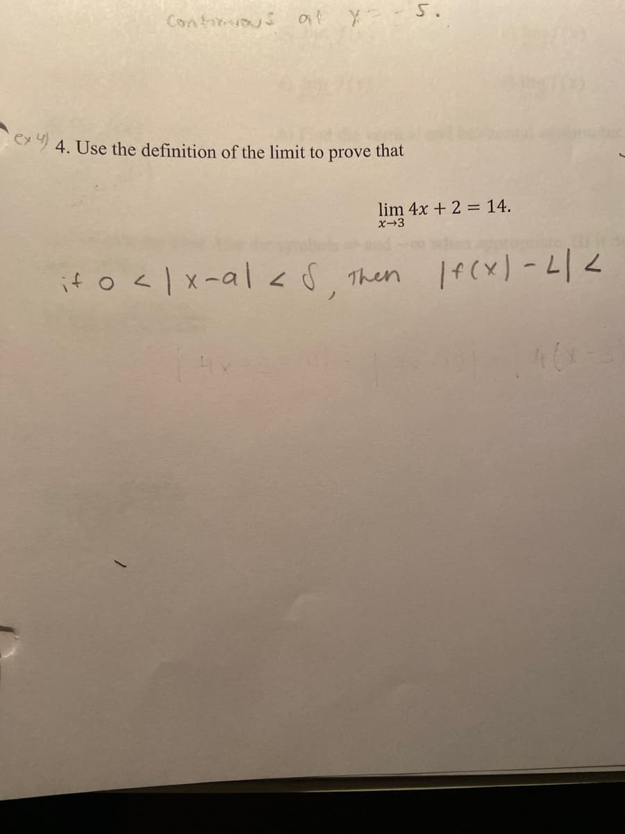 Contimuaus a y-- S.
ex 4. Use the definition of the limit to prove that
lim 4x + 2 = 14.
x-3
if o<lx-al< S, Then If(x) -
