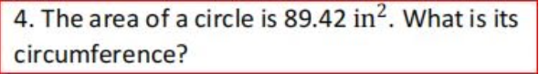 4. The area of a circle is 89.42 in?. What is its
circumference?
