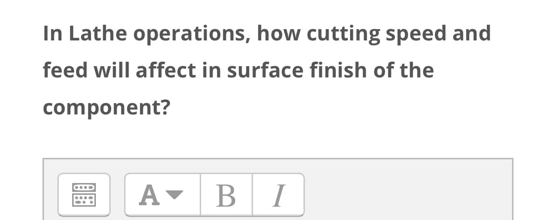 In Lathe operations, how cutting speed and
feed will affect in surface finish of the
component?
A- BI
....
