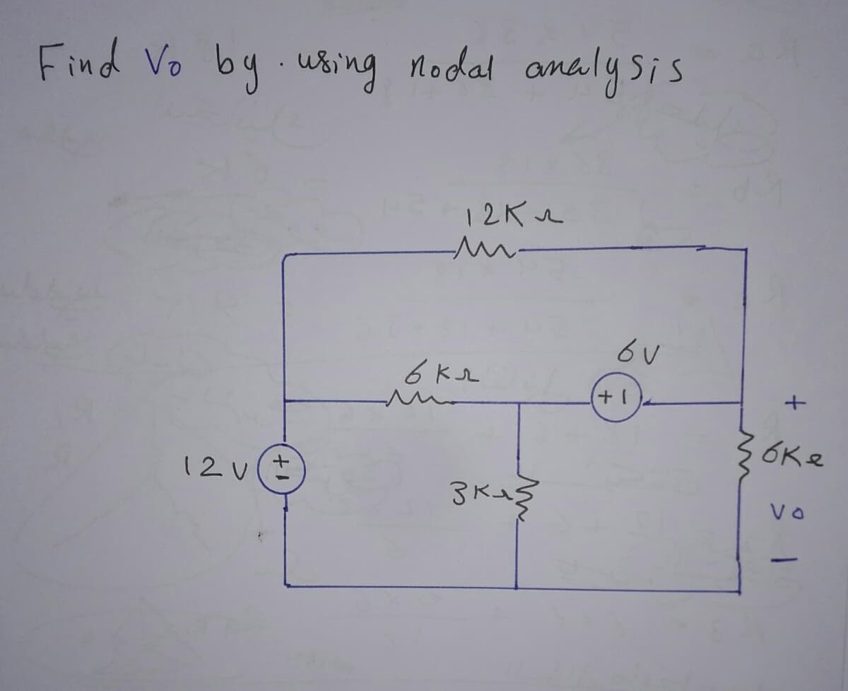 Find Vo by using nodal analysis
12K
6V
12 V
+1
вкл
зказ
+1
oke
Vo
-