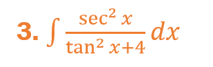 3. f
sec² x
tan² x+4
dx