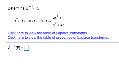 Determine.
'{F}.
4s2 + 3
sF(s) – SF(s) – 2F(s) = -
s + 4s
