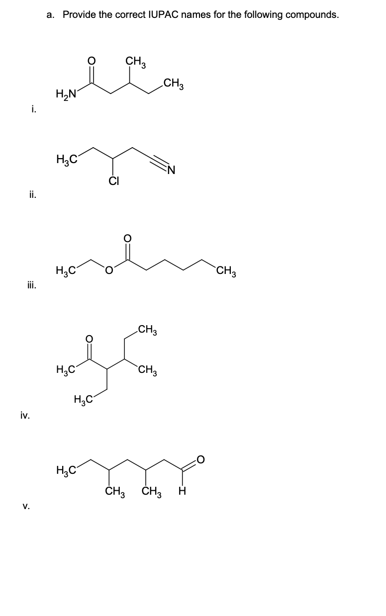 i.
ii.
iii.
iv.
V.
a. Provide the correct IUPAC names for the following compounds.
H₂N
H3C
H3C
CH3
CH3
36
H₂C
CH3
H₂C
H3C
CH3
CH3 CH3 H
CH3