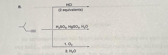 B.
voy Jud
HCI
(2 equivalents)
H₂SO4, HgSO4, H₂O
1.03
2. H₂O
920 yam uo