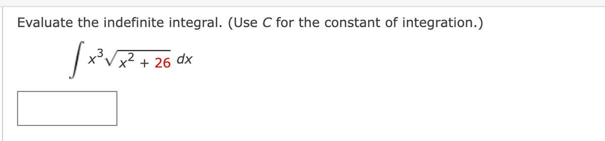 Evaluate the indefinite integral. (Use C for the constant of integration.)
+ 26 dx
