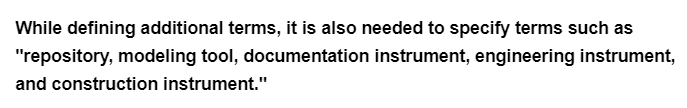 While defining additional terms, it is also needed to specify terms such as
"repository, modeling tool, documentation instrument, engineering instrument,
and construction instrument."