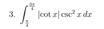 4
3.
|cot x| csc2 x dx
