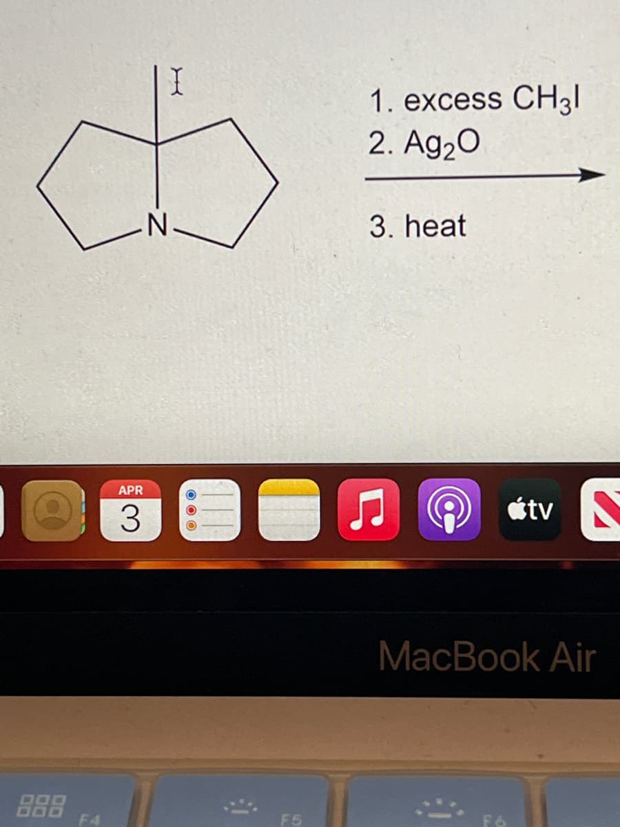 1. excess CH3|
2. Ag20
3. heat
N.
APR
étv
MacBook Air
888
F5
