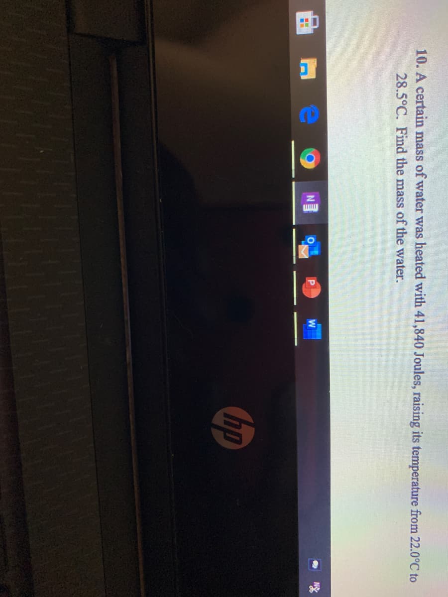 10. A certain mass of water was heated with 41,840 Joules, raising its temperature from 22.0°C to
28.5°C. Find the mass of the water.
hp

