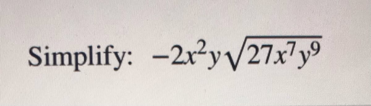 Simplify: -2ryy27x? y9
