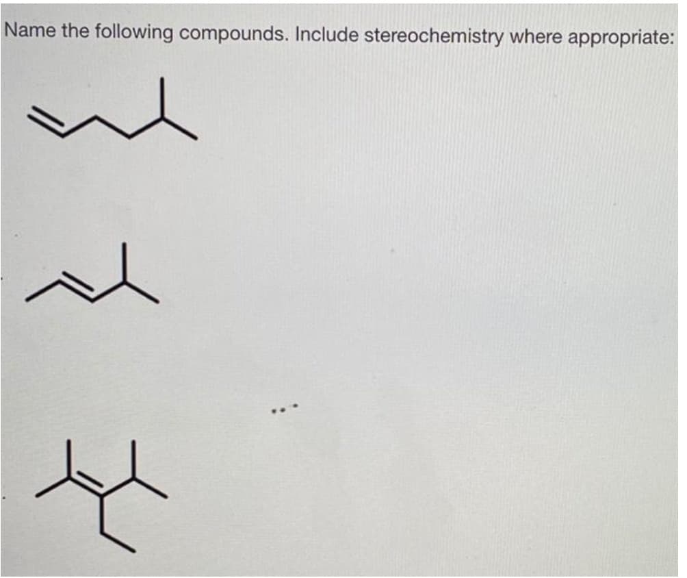 Name the following compounds. Include stereochemistry where appropriate:
