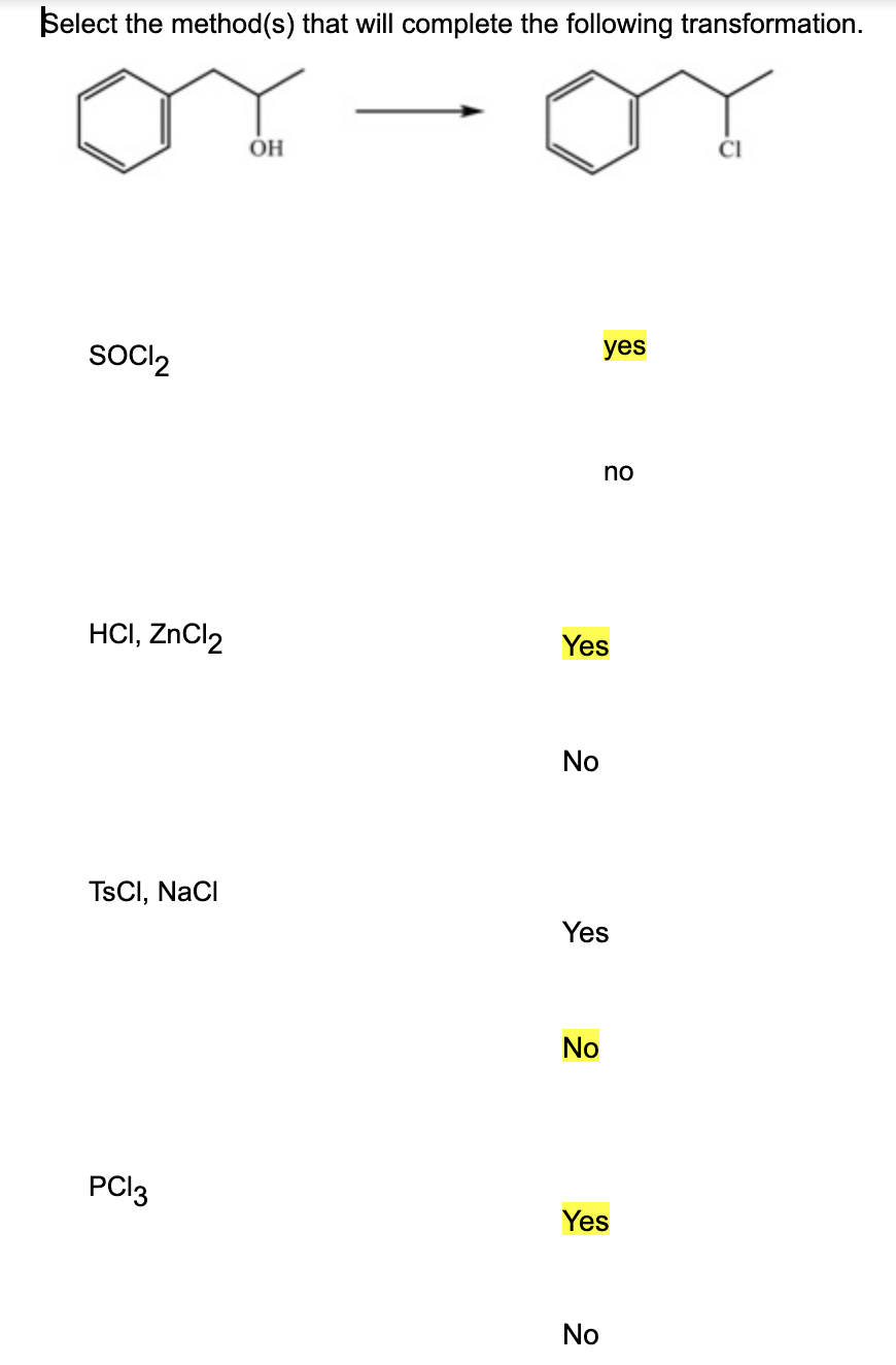 Select the method(s) that will complete the following transformation.
or
ÓH
SOCI2
yes
no
HCI, ZnCl2
Yes
No
TSCI, NaCI
Yes
No
PCI3
Yes
No
