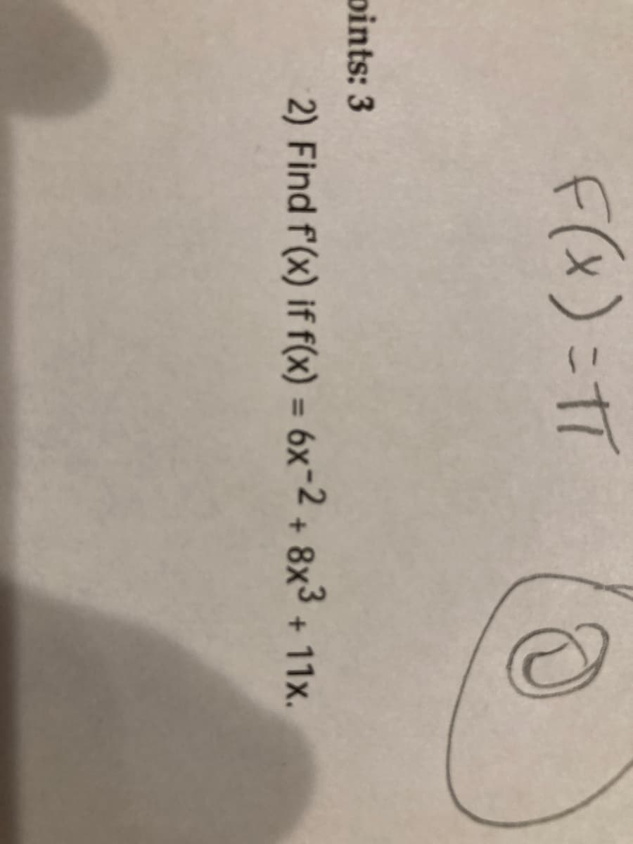 F(x)こT
pints: 3
2) Find f'(x) if f(x) = 6x-2 + 8x3 + 11x.
%3D
