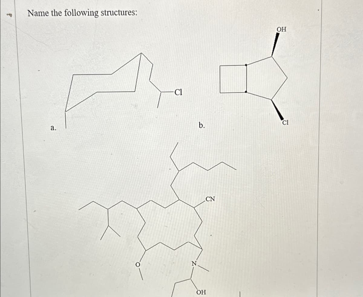 -
Name the following structures:
a.
b.
CN
OH
OH
C1