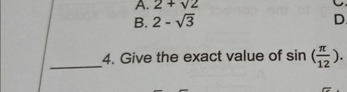 A. 2
+ v2
of
D.
B. 2 - V3
4. Give the exact value of sin
