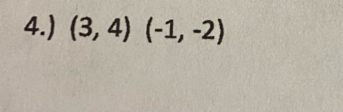 4.) (3, 4) (-1, -2)
