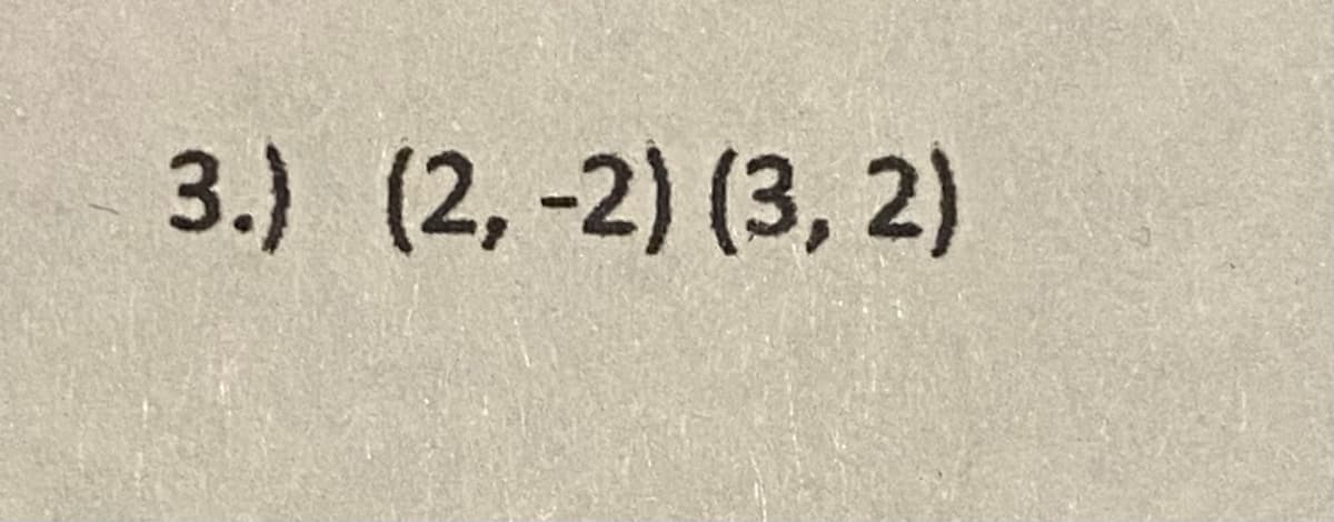 3.) (2, -2) (3, 2)
