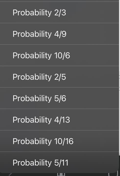 Probability 2/3
Probability 4/9
Probability 10/6
Probability 2/5
Probability 5/6
Probability 4/13
Probability 10/16
Probability 5/11
