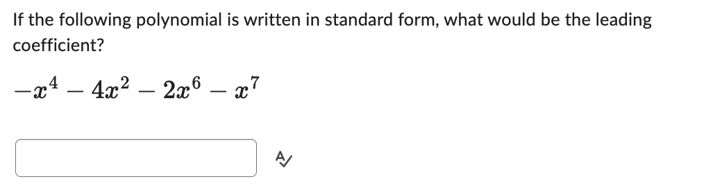 If the following polynomial is written in standard form, what would be the leading
coefficient?
-x² - 4x² - 2x6. x7
신