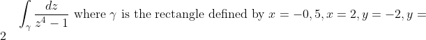 dz
Id where y is the rectangle defined by x =
1
7
= -0,5, x = 2, y = -2, y