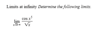 Limits at infinity Determine the following limits.
cos x
lim
xS Vx
