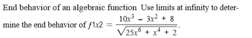 End behavior of an algebraic function Use limits at infinity to deter-
10x3
3x2 + 8
mine the end behavior of f1x2
V25x° + xª + 2
