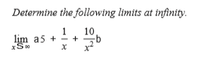 Determine the following limits at infinity.
10
lim a5 + *+
