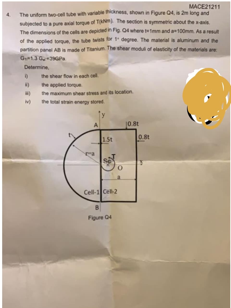 4.
MACE21211
The uniform two-cell tube with variable thickness, shown in Figure Q4, is 2m long and
subjected to a pure axial torque of T(kNm). The section is symmetric about the x-axis.
The dimensions of the cells are depicted in Fig. Q4 where t=1mm and a-100mm. As a result
of the applied torque, the tube twists for 1° degree. The material is aluminum and the
partition panel AB is made of Titanium. The shear moduli of elasticity of the materials are:
G₁=1.3 Ga=39GPa.
Determine,
i)
ii)
iii)
iv)
the shear flow in each cell.
the applied torque.
the maximum shear stress and its location.
the total strain energy stored.
A
га
y
1.5t
Fax
Cell-1 Cell-2
B
Figure Q4
O
a
10.8t
0.8t
X+