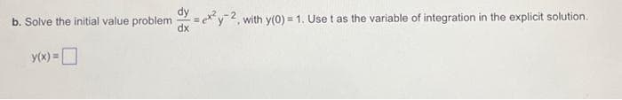 b. Solve the initial value problem
Y(x) =
dx
with y(0) = 1. Use t as the variable of integration in the explicit solution.