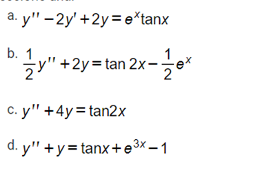 а. y" - 2y' +2у%3Dе*tanx
b. 1
1
5y"+2y= tan 2x-
2
c. y" +4y= tan2x
d. y'" +y= tanx+e3x – 1
