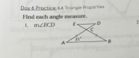 Day 6 Proctice, 6.6 Triangle Properties
Find each angle measure.
1. MZECD
31
A
B.
