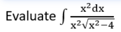 x²dx
Evaluate
x2Vx2-4
