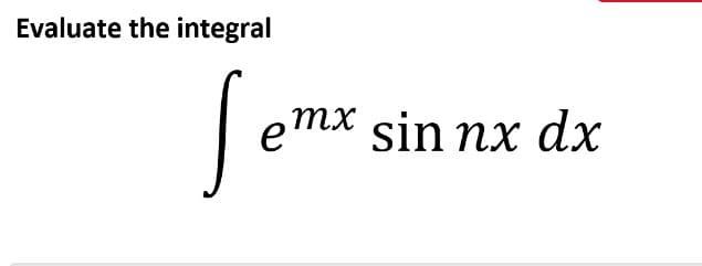 Evaluate the integral
eтx sin nx dx
