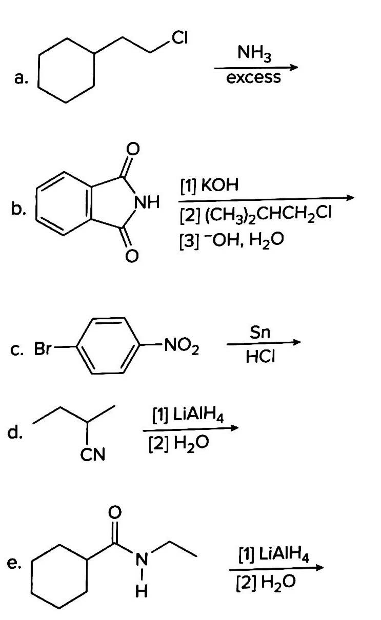 CI
NH3
excess
[1] КОН
NH
[2] (CH3)½CHCH,CI
[3] ОН, Н,О
b.
Sn
С. Br-
NO2
HCI
[1] LIAIH4
d.
[2] Н2о
CN
[1) LIAIH4
[2] Н20
е.
N.
a.
