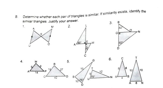 * Detemine whether each pair of triencies is similar. If similarity exists, identify the
similar triangies. Justify your answer.
3.
2.
52
M
5.
G
6.
27
15
14
12
10
10
42
75
N R
4.
A
8
C.
