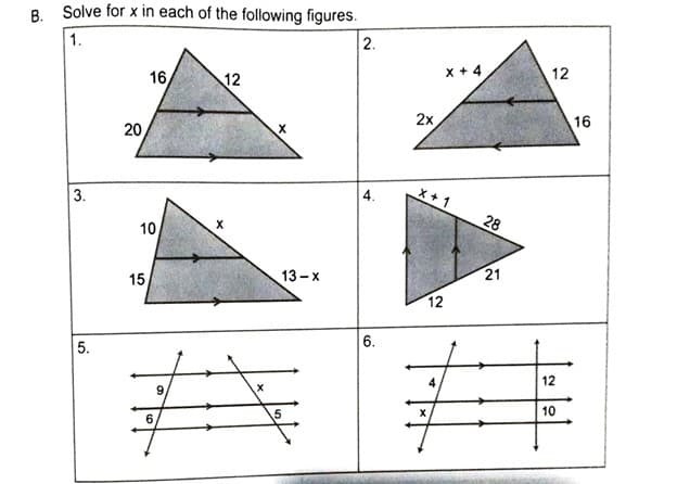 B. Solve for x in each of the following figures.
1.
2.
16
12
x + 4
12
20
2x
16
3.
4.
x+1
28
10
15
13-x
21
12
5.
6.
12
9,
10
