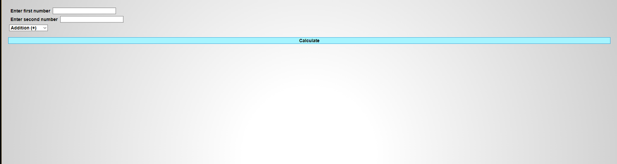 Enter first number
Enter second number
Addition (+)
Calculate
